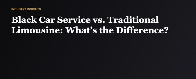 Black Car Service vs. Traditional Limousine: What’s the Difference?